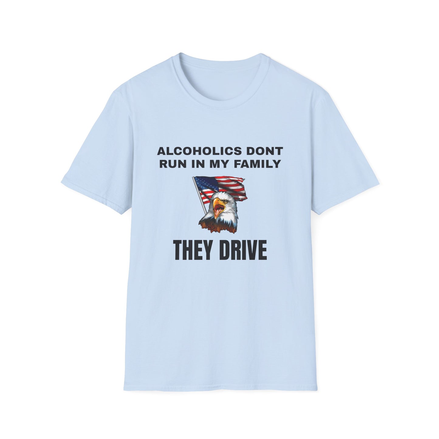 Alcoholics Don't Run in My Family They Drive Funny Tee Shirt