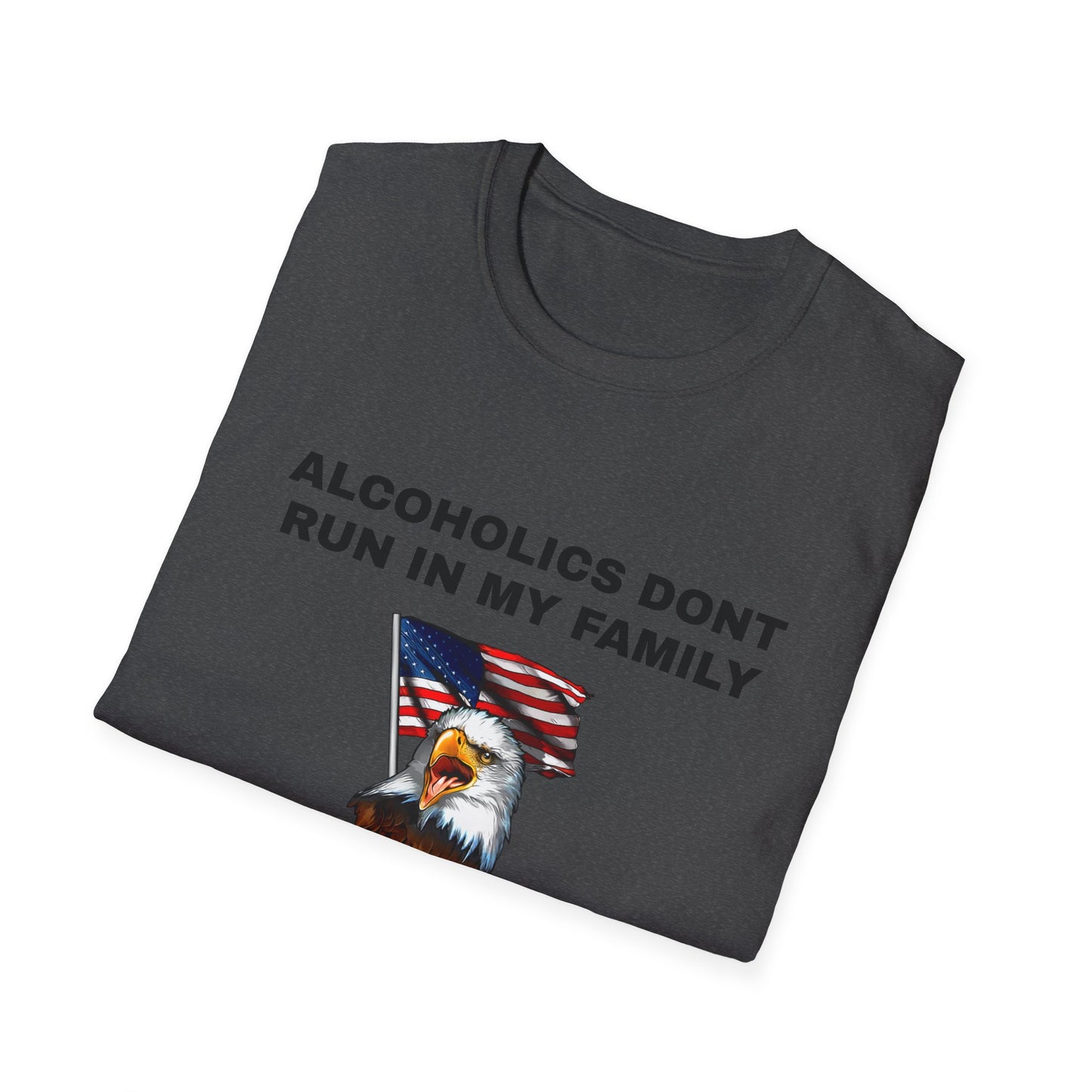 Alcoholics Don't Run in My Family They Drive Funny Tee Shirt