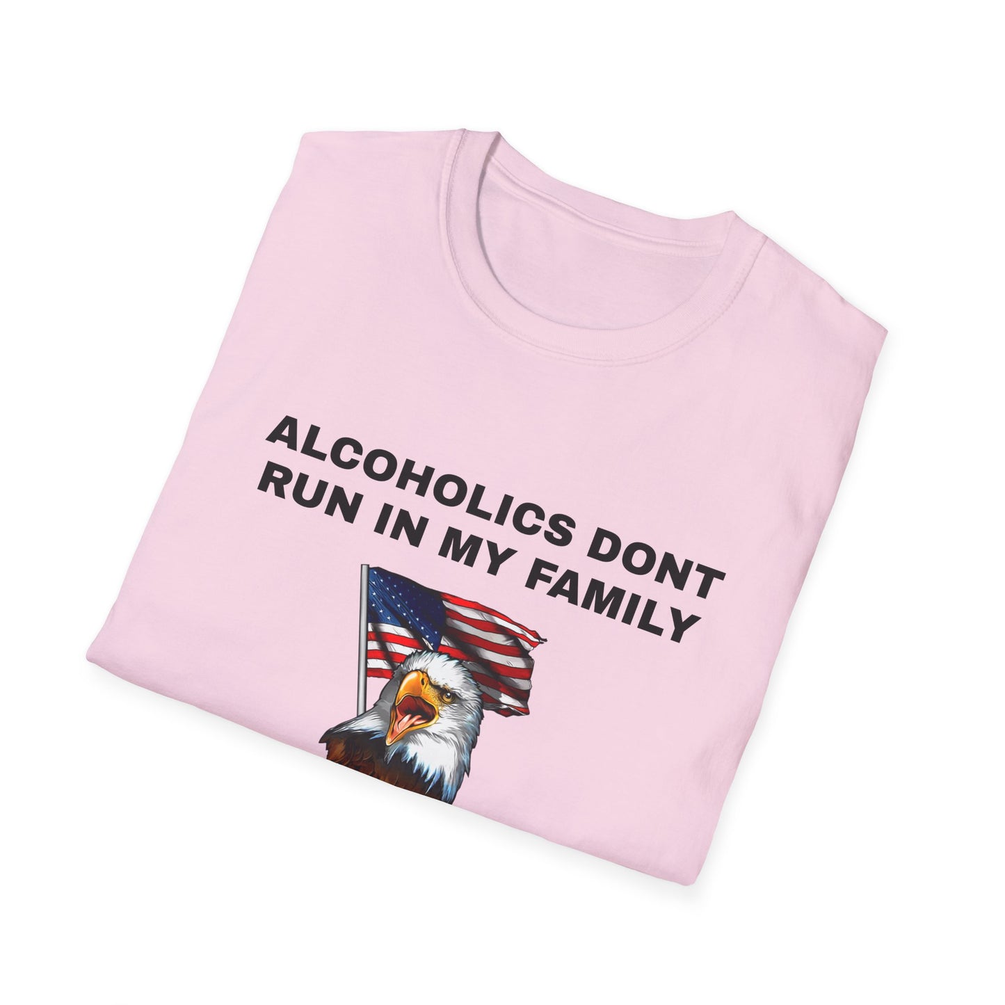 Alcoholics Don't Run in My Family They Drive Funny Tee Shirt