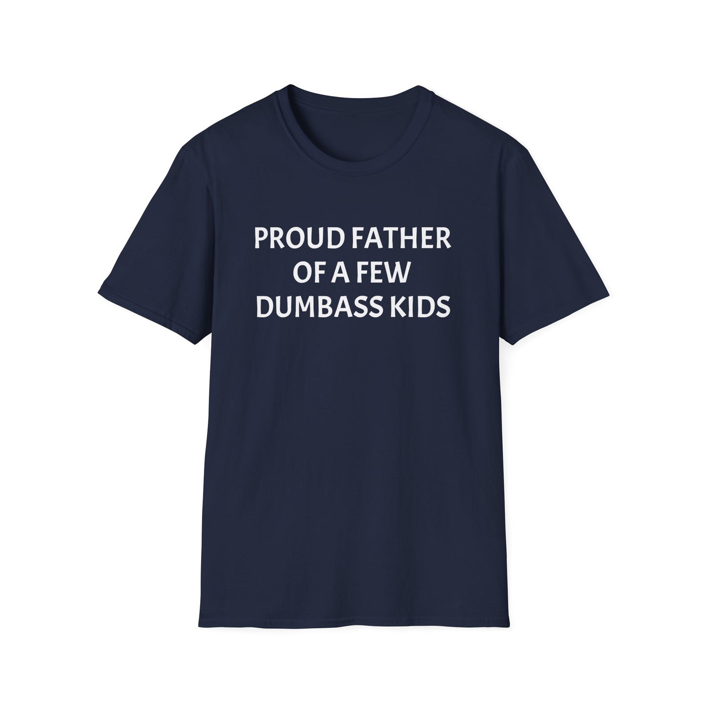 Proud Father of a Few Dumbass Kids Funny Tee Mens