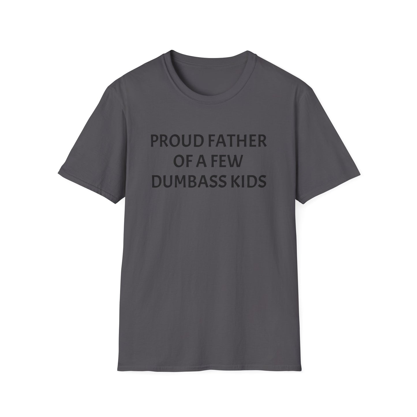 Proud Father of a Few Dumbass Kids Funny Tee Mens