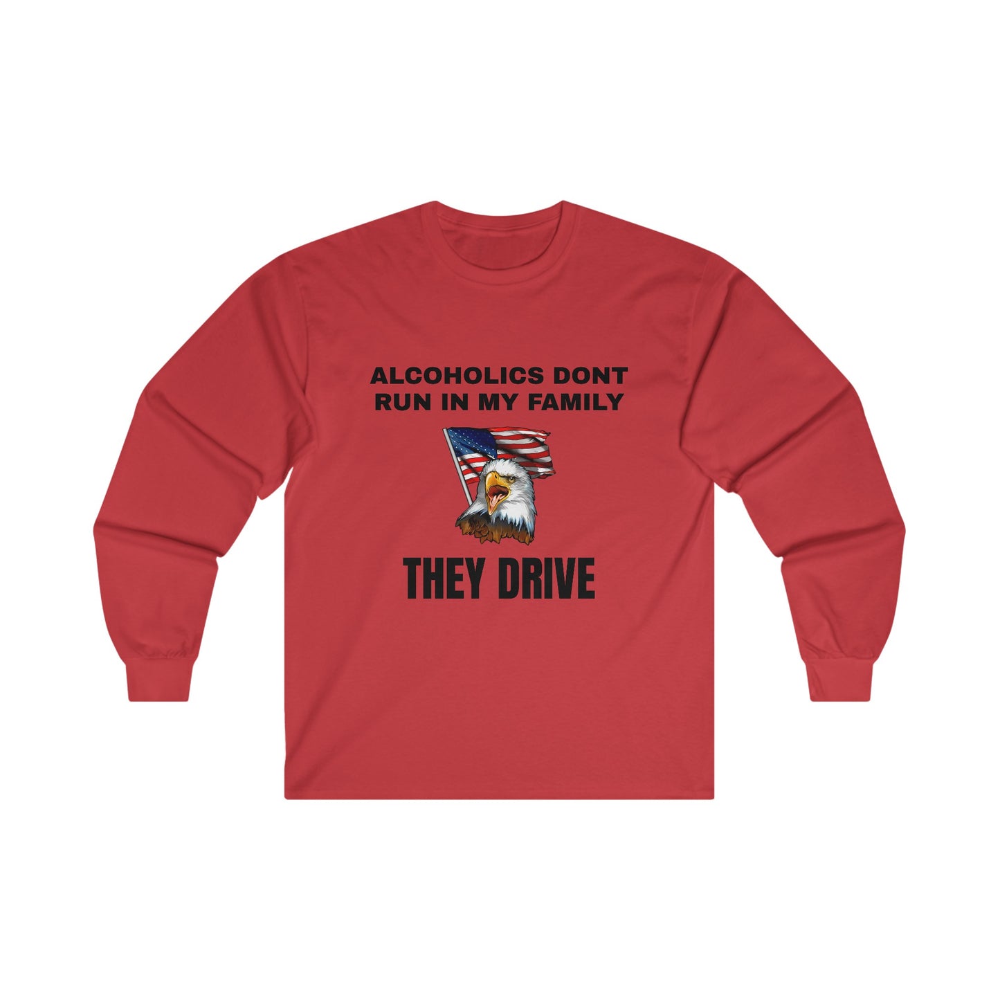 Alcoholics Don't Run in My Family They Drive LS Long Sleeve Tee