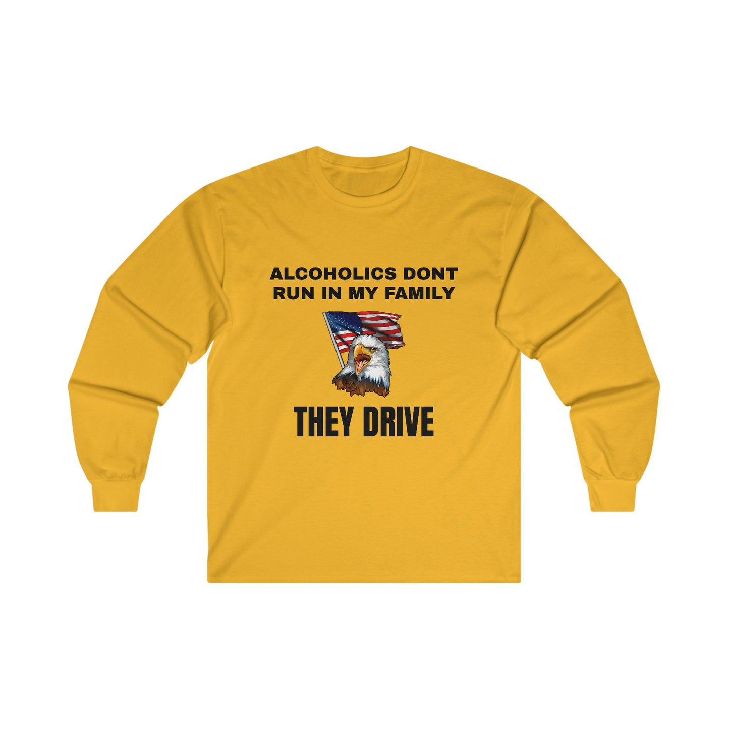 Alcoholics Don't Run in My Family They Drive LS Long Sleeve Tee