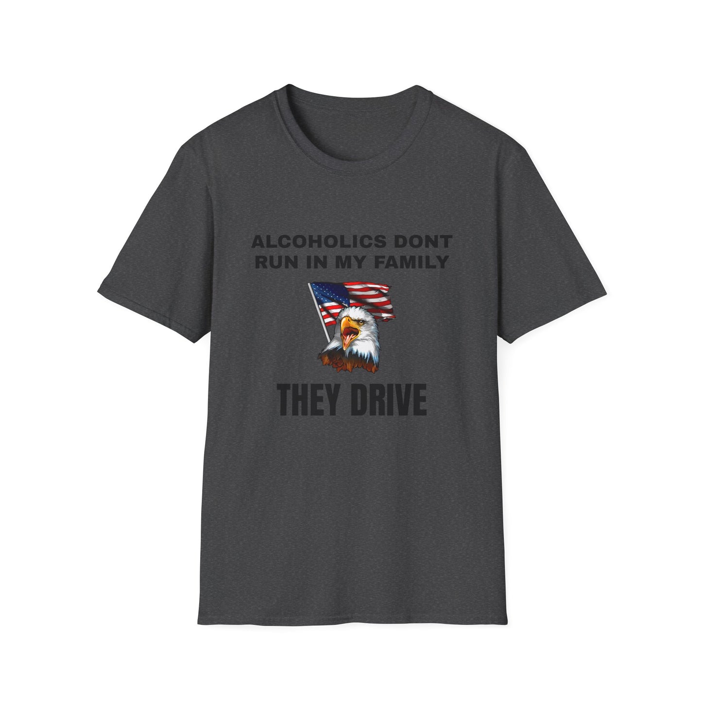 Alcoholics Don't Run in My Family They Drive Funny Tee Shirt