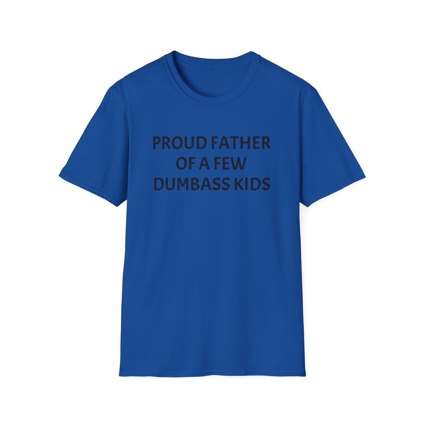 Proud Father of a Few Dumbass Kids Funny Tee Mens