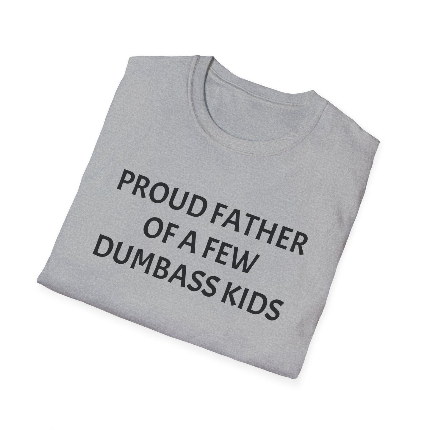 Proud Father of a Few Dumbass Kids Funny Tee Mens