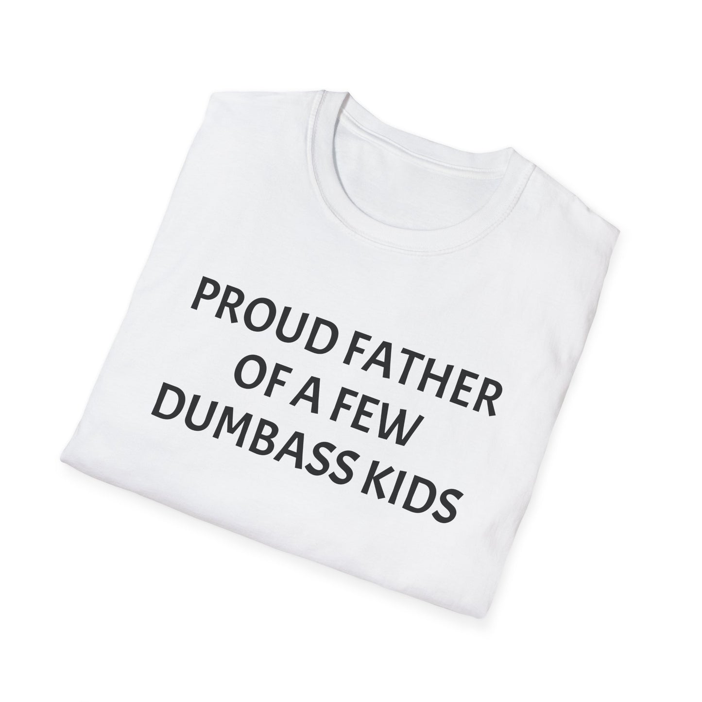 Proud Father of a Few Dumbass Kids Funny Tee Mens