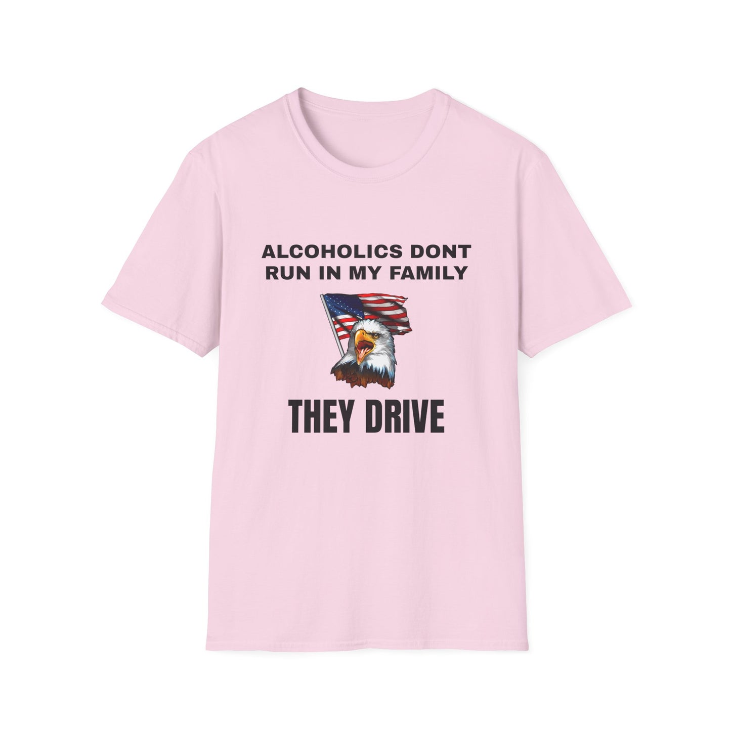 Alcoholics Don't Run in My Family They Drive Funny Tee Shirt