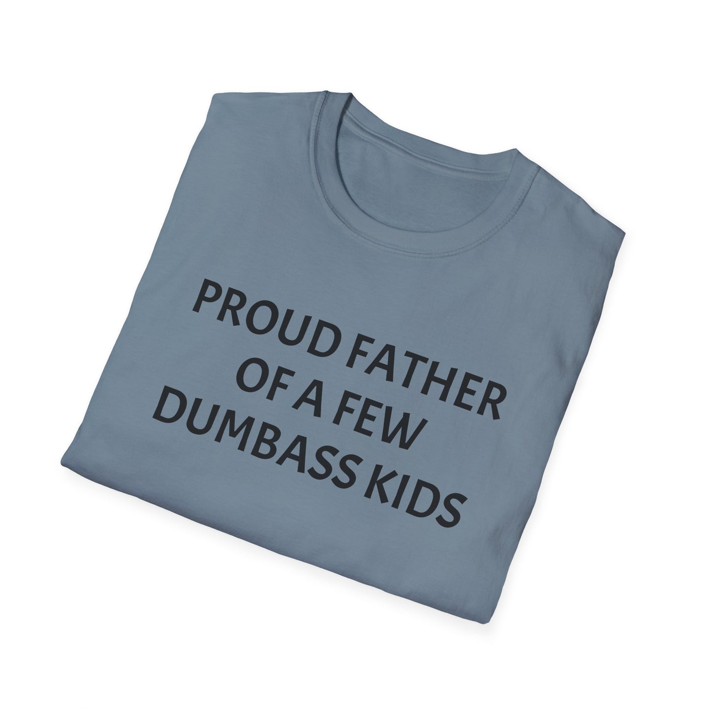 Proud Father of a Few Dumbass Kids Funny Tee Mens