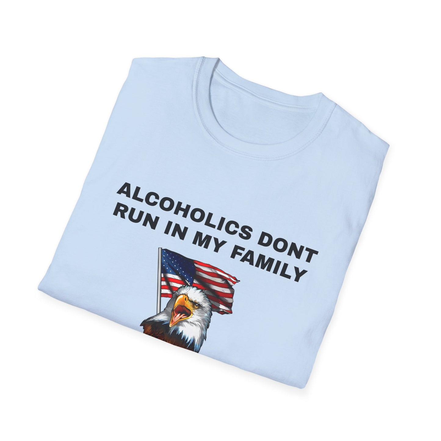 Alcoholics Don't Run in My Family They Drive Funny Tee Shirt