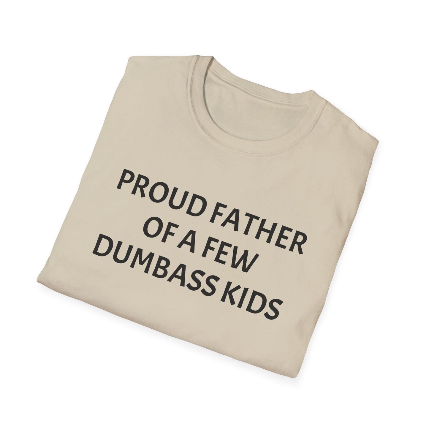 Proud Father of a Few Dumbass Kids Funny Tee Mens