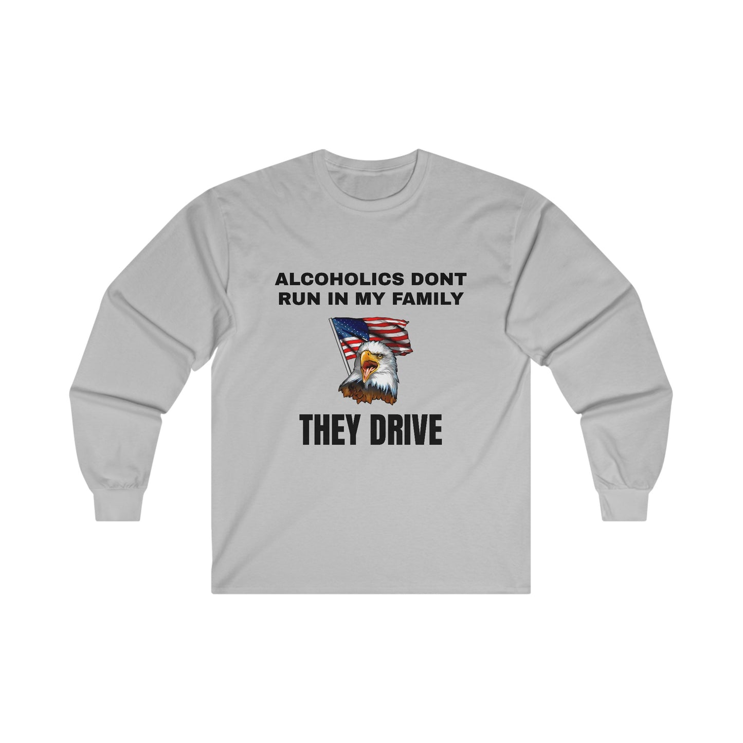 Alcoholics Don't Run in My Family They Drive LS Long Sleeve Tee