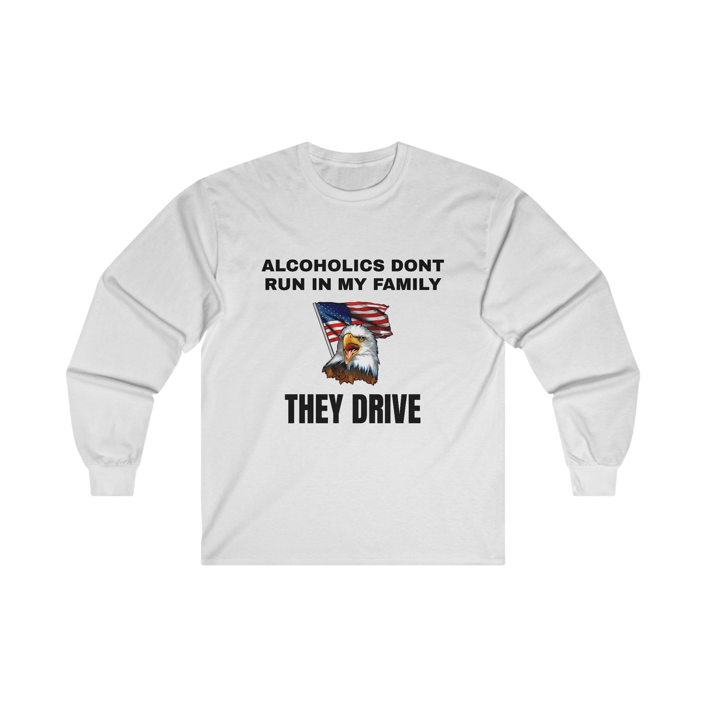 Alcoholics Don't Run in My Family They Drive LS Long Sleeve Tee