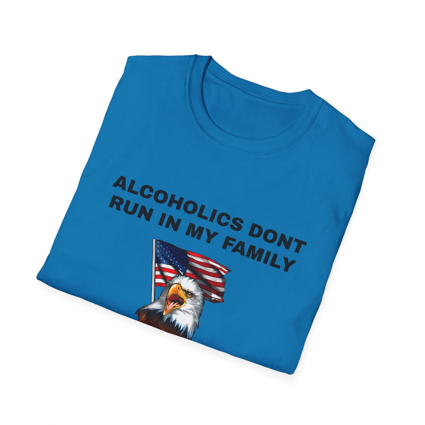 Alcoholics Don't Run in My Family They Drive Funny Tee Shirt