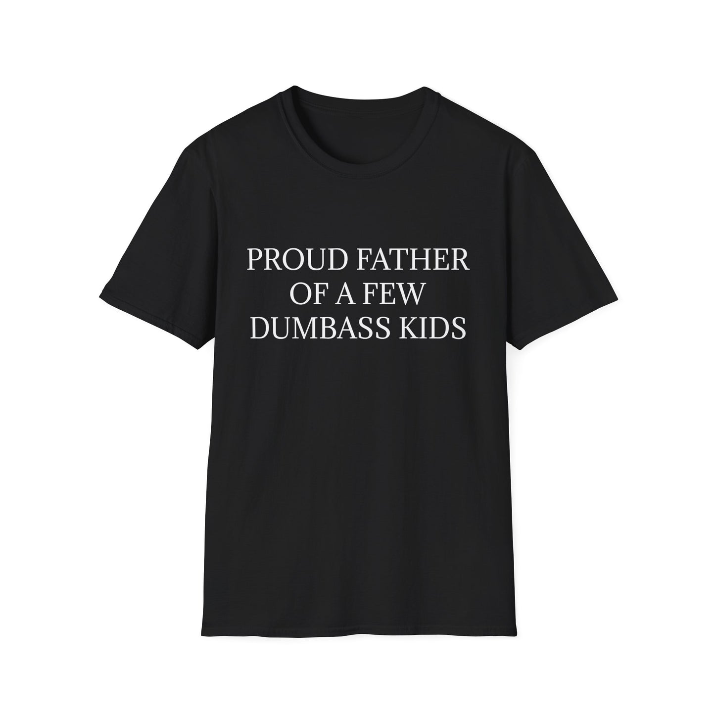 Proud Father of a Few Dumbass Kids Mens Funny Tee Shirt