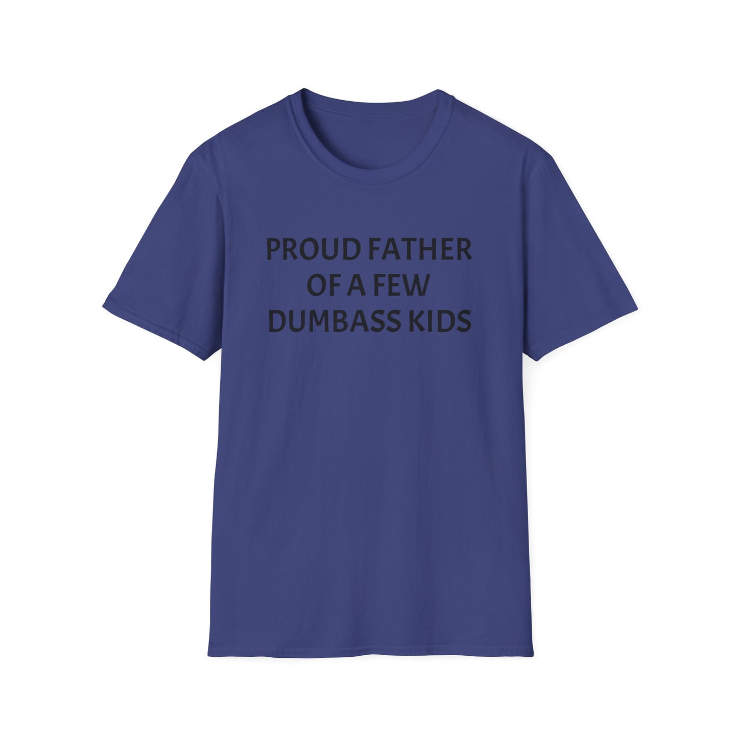 Proud Father of a Few Dumbass Kids Funny Tee Mens