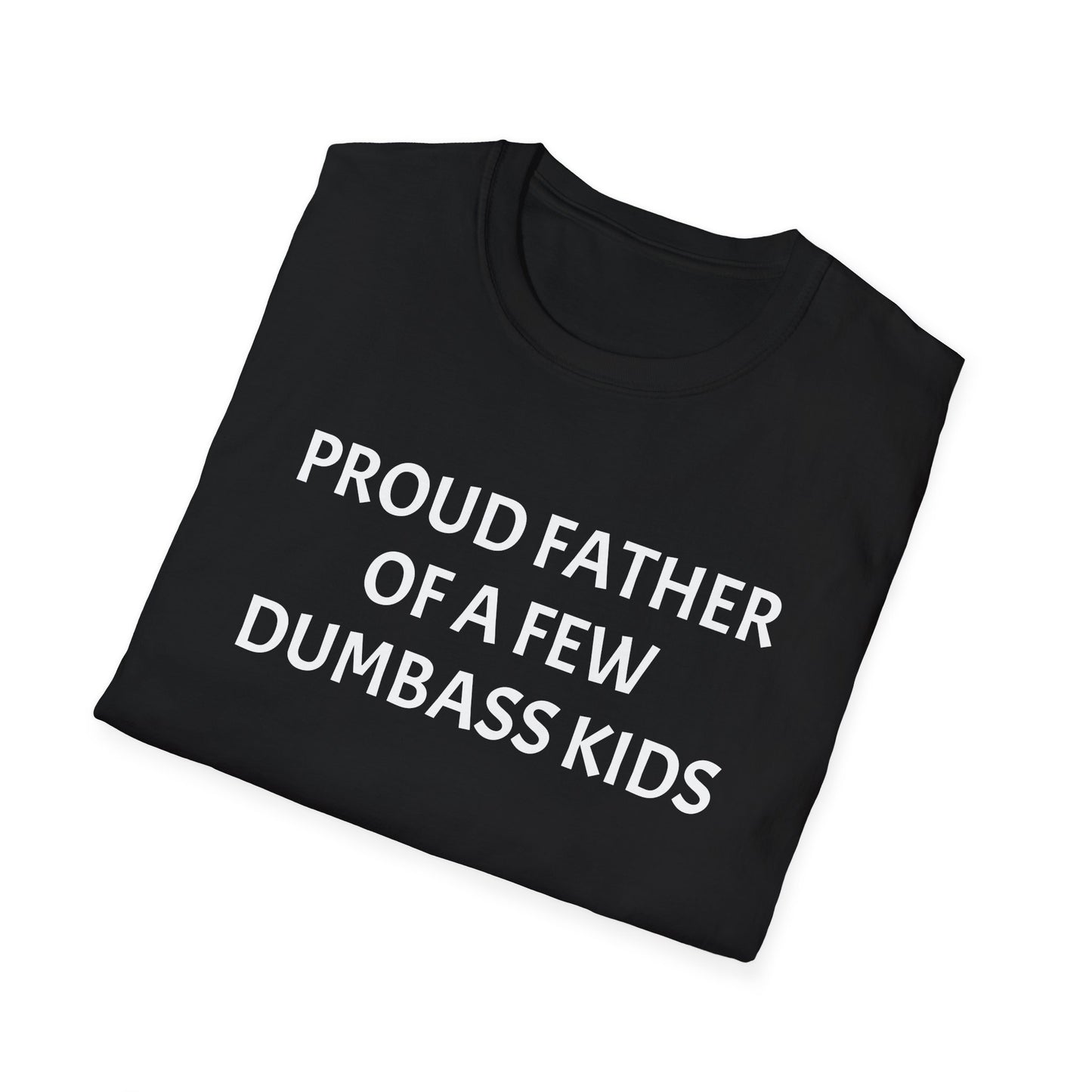 Proud Father of a Few Dumbass Kids Funny Tee Mens