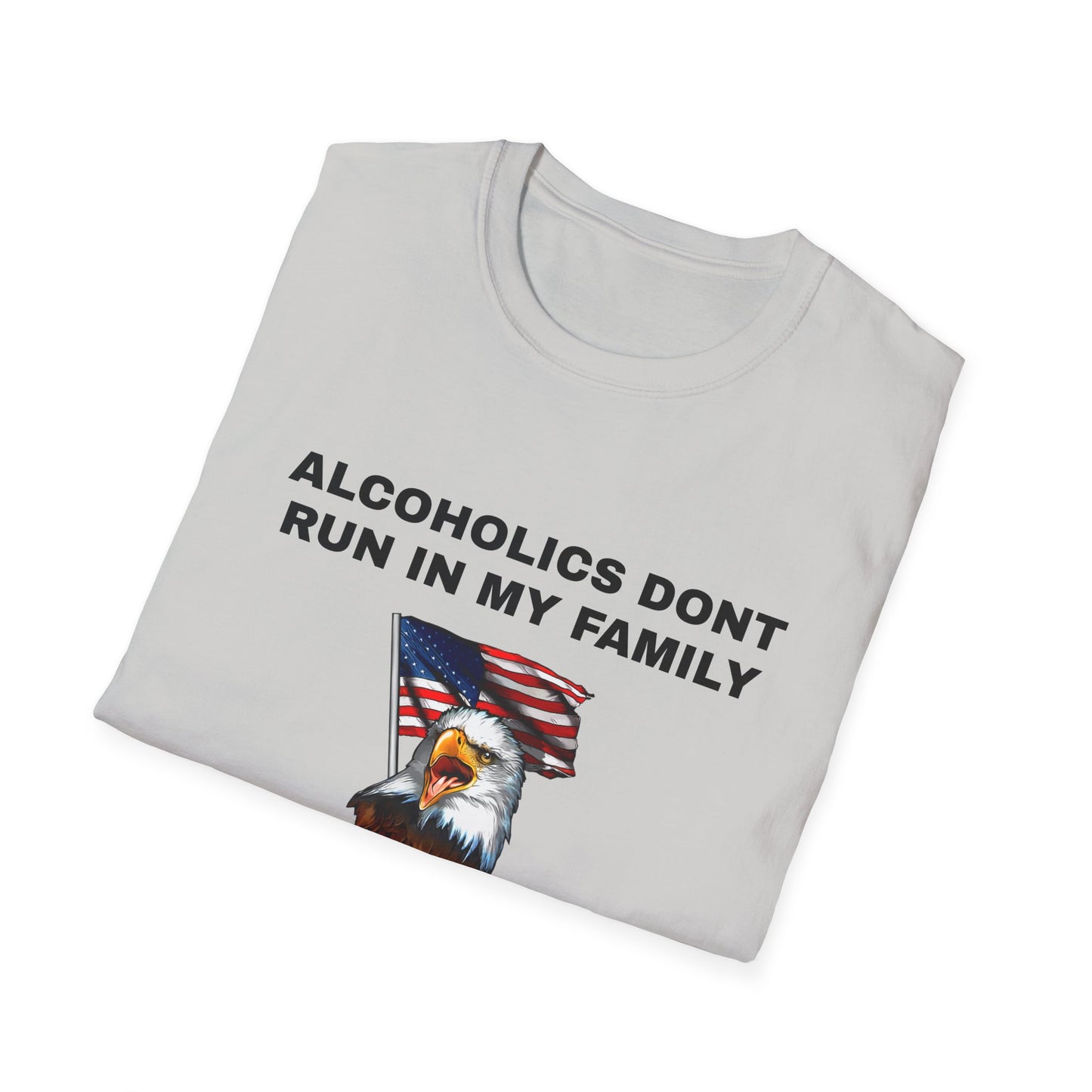 Alcoholics Don't Run in My Family They Drive Funny Tee Shirt