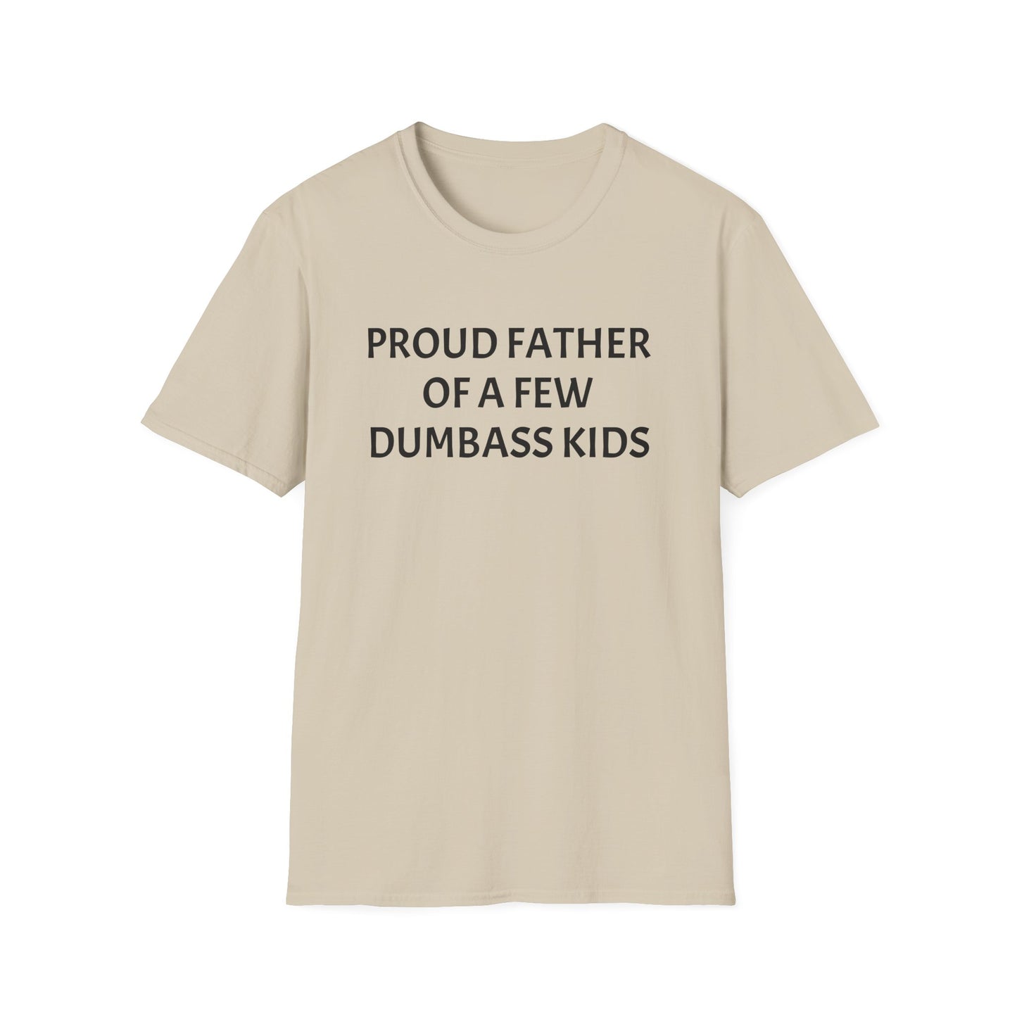 Proud Father of a Few Dumbass Kids Funny Tee Mens