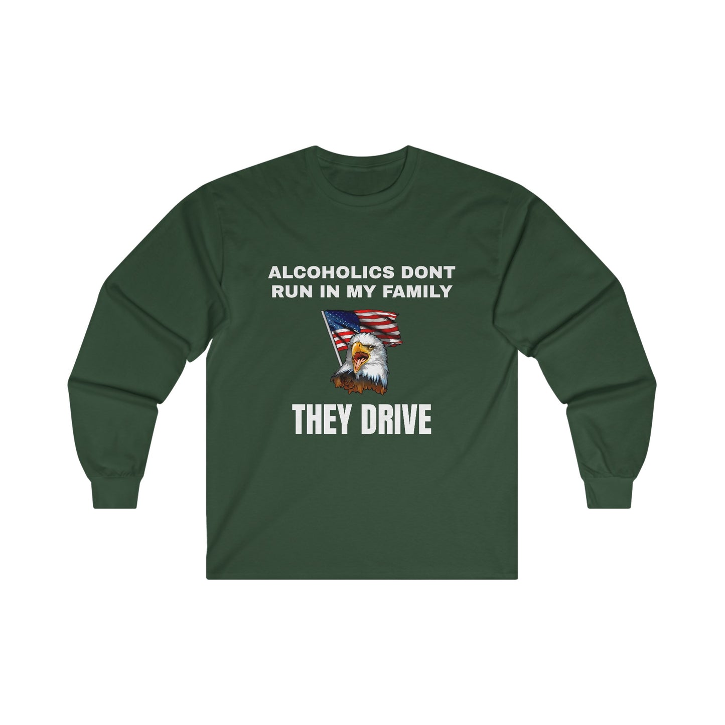 Alcoholics Don't Run in My Family They Drive LS Long Sleeve Tee