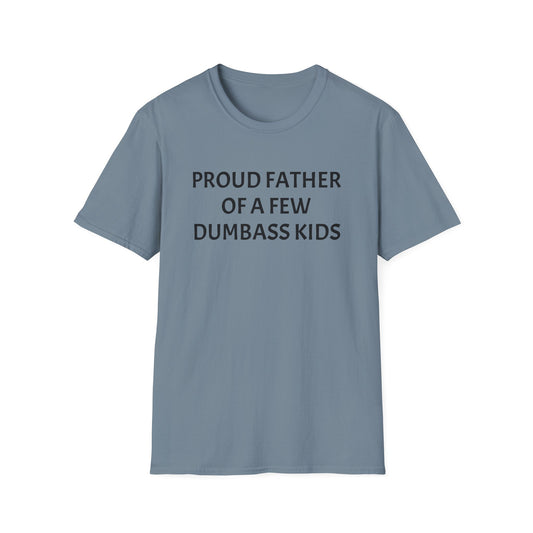 Proud Father of a Few Dumbass Kids Funny Tee Mens