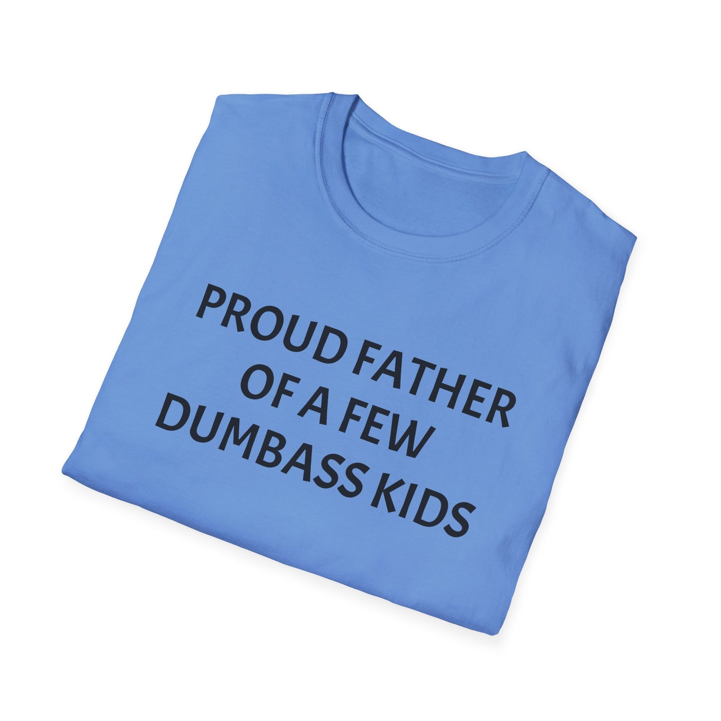 Proud Father of a Few Dumbass Kids Funny Tee Mens