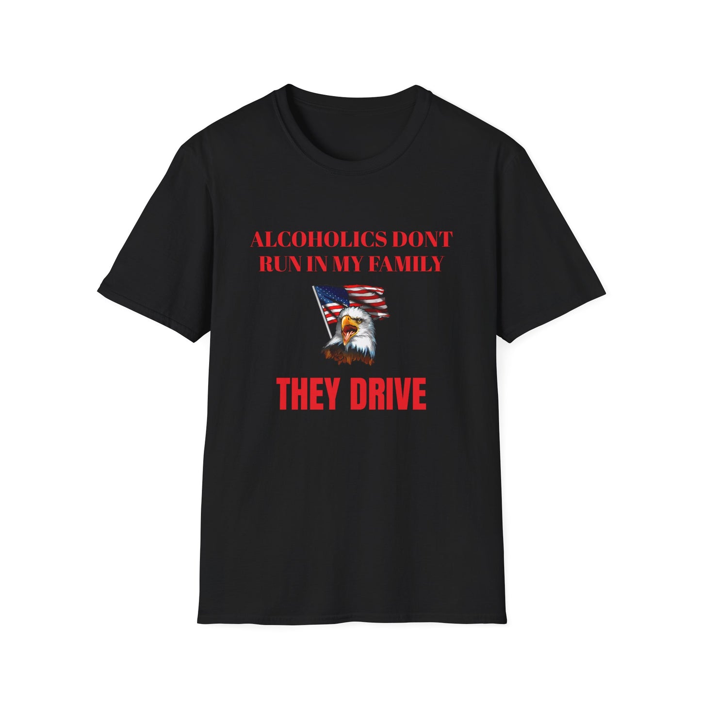 Alcoholics Don't Run in My Family They Drive Funny Tee Shirt