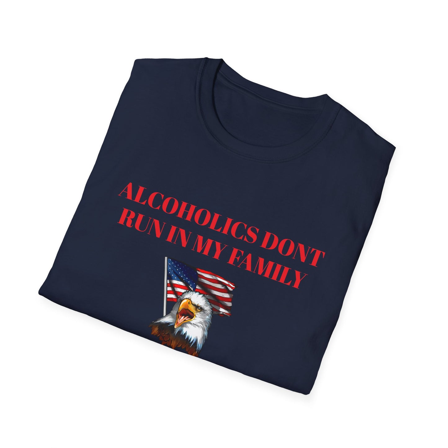 Alcoholics Don't Run in My Family They Drive Funny Tee Shirt