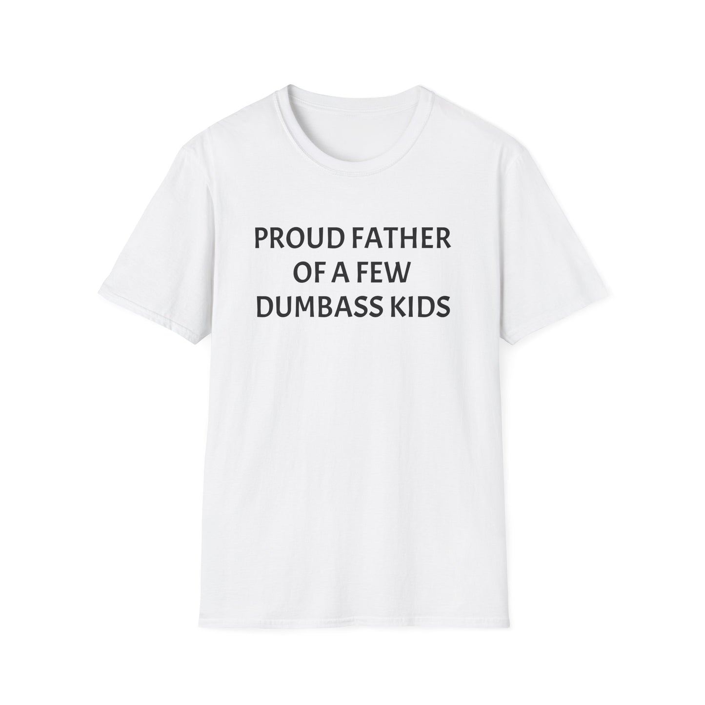 Proud Father of a Few Dumbass Kids Funny Tee Mens