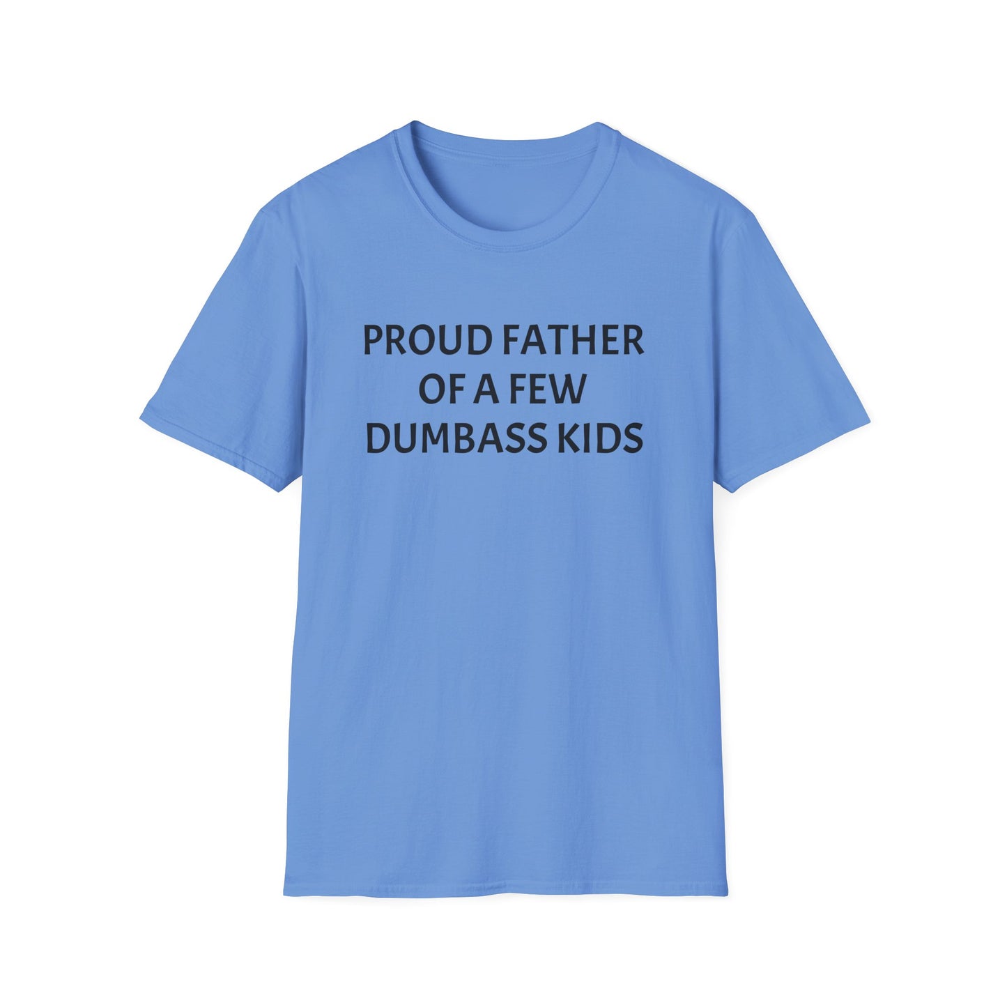 Proud Father of a Few Dumbass Kids Funny Tee Mens