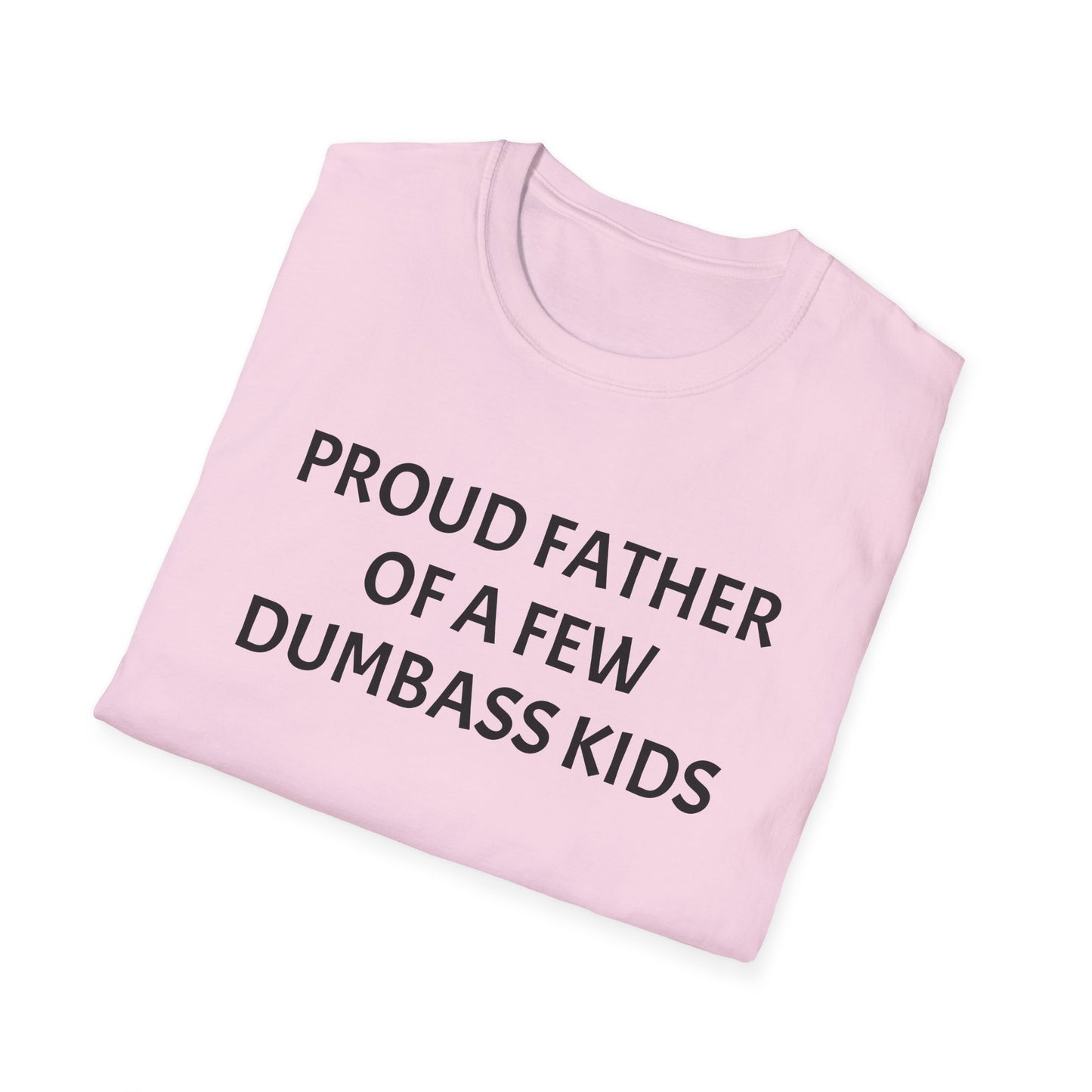 Proud Father of a Few Dumbass Kids Funny Tee Mens